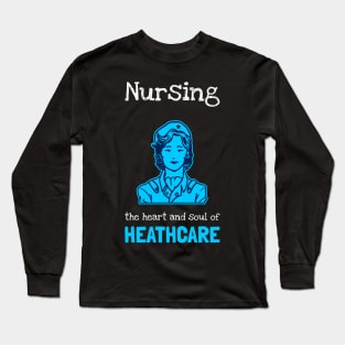 Nursing the heart and soul of healthcare Long Sleeve T-Shirt